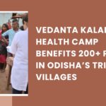 Vedanta Kalahandi Health Camp Benefits 200+ People in Odisha’s Tribal Villages